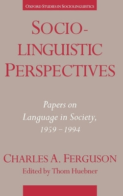 Sociolinguistic Perspectives: Papers on Language in Society, 1959-1994 by Ferguson, Charles Albert