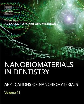 Nanobiomaterials in Dentistry: Applications of Nanobiomaterials by Grumezescu, Alexandru