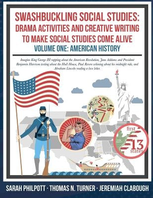 Swashbuckling Social Studies: Drama Activities and Creative Writing to Make Social Studies Come Alive: American History by Turner, Thomas N.