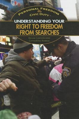 Understanding Your Right to Freedom from Searches by Ramen, Catherine