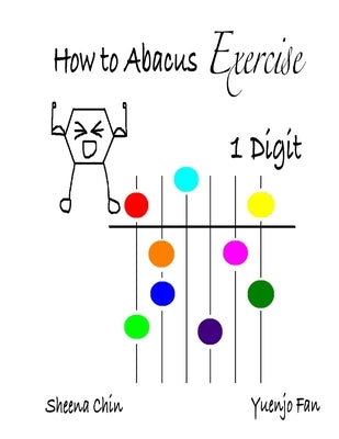 How to Abacus Exercise - 1 Digit by Chin, Sheena