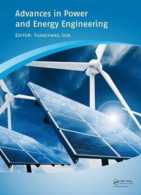 Advances in Power and Energy Engineering: Proceedings of the 8th Asia-Pacific Power and Energy Engineering Conference, Suzhou, China, April 15-17, 201 by Sun, Yuanzhang