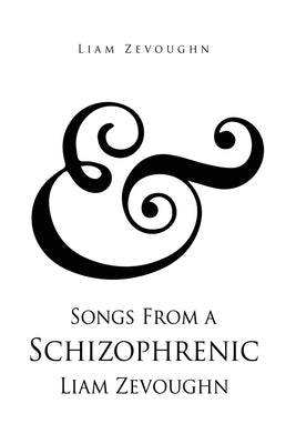 & Songs From a Schizophrenic Liam Zevoughn by Zevoughn, Liam