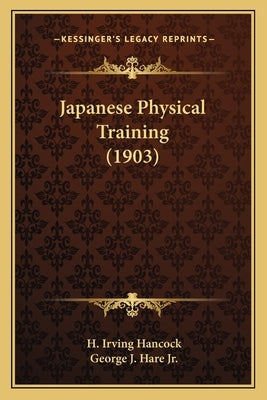 Japanese Physical Training (1903) by Hancock, H. Irving