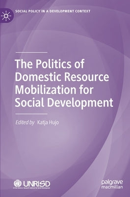 The Politics of Domestic Resource Mobilization for Social Development by Hujo, Katja