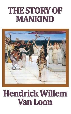 The Story of Mankind by Van Loon, Hendrik Willem