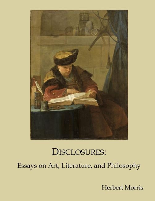 Disclosures: Essays on Art, Literature, and Philosophy by Morris, Herbert