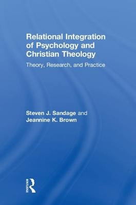 Relational Integration of Psychology and Christian Theology: Theory, Research, and Practice by Sandage, Steven J.
