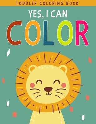 Yes, I Can Color: Fun with Letters, Numbers, Shapes, Colors, Foods and Animals - Toddler Coloring Book For Boys or Girls by Designs, Ernest Creative
