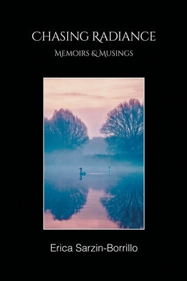 Chasing Radiance: Memoirs & Musings by Sarzin-Borrillo, Erica