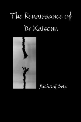 The Renaissance of Dr Kaisonn by Cole, Richard