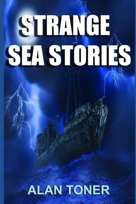 Strange Sea Stories by Toner, Alan