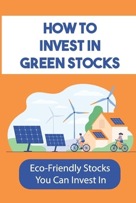 How To Invest In Green Stocks: Eco-Friendly Stocks You Can Invest In: Pure-Play Green Investments by Lins, Cristobal