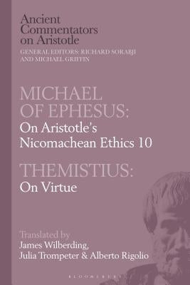 Michael of Ephesus: On Aristotle's Nicomachean Ethics 10 with Themistius: On Virtue by Wilberding, James