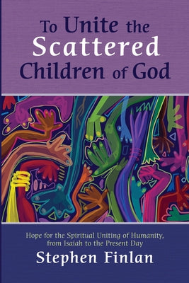 To Unite the Scattered Children of God by Finlan, Stephen