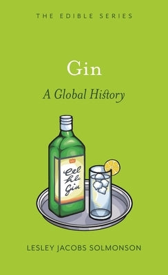 Gin: A Global History by Solmonson, Lesley Jacobs