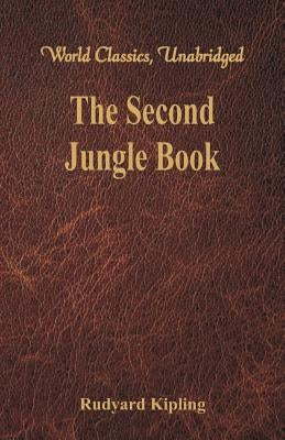 The Second Jungle Book: (World Classics, Unabridged) by Kipling, Rudyard