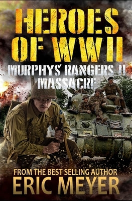 Heroes of World War II: Murphy's Rangers II - Massacre by Meyer, Eric