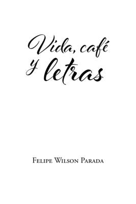 Vida, café y letras by Parada, Felipe Wilson