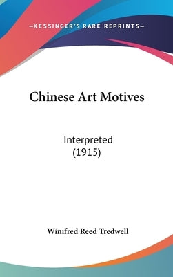 Chinese Art Motives: Interpreted (1915) by Tredwell, Winifred Reed