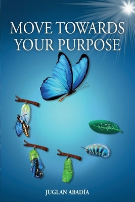 Move Towards Your Purpose by Abadía, Juglan