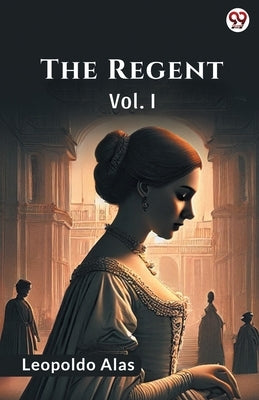 The Regent Vol. I by Alas, Leopoldo