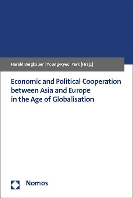 Economic and Political Cooperation Between Asia and Europe in the Age of Globalisation by Bergbauer, Harald