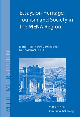 Essays on Heritage, Tourism and Society in the Mena Region: Proceedings of the International Heritage Conference 2013 at Tangier, Morocco by Lichtenberger, Achim
