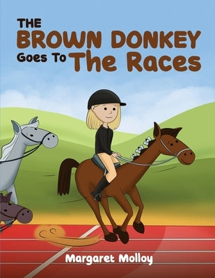 The Brown Donkey Goes To The Races by Molloy, Margaret