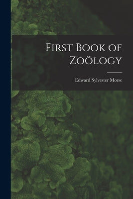 First Book of Zoölogy by Morse, Edward Sylvester