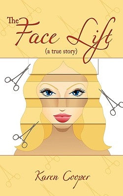 The Face Lift: (A True Story) by Cooper, Karen
