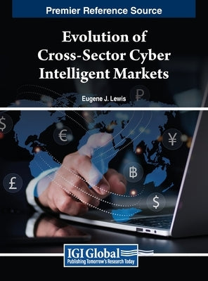 Evolution of Cross-Sector Cyber Intelligent Markets by Lewis, Eugene J.
