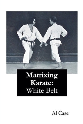 Matrixing Karate White Belt by Case, Al