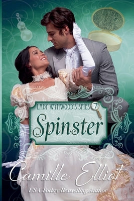 Lady Wynwood's Spies, Volume 7: Spinster by Elliot, Camille