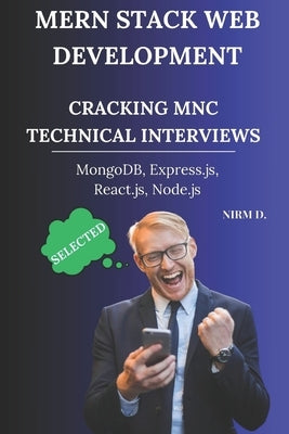 MERN Stack Web Development: Cracking MNC Technical Interviews by D, Nirm