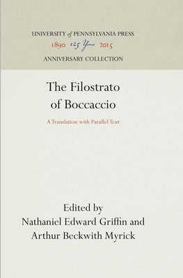 The Filostrato of Boccaccio: A Translation with Parallel Text by Griffin, Nathaniel Edward