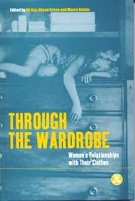 Through the Wardrobe: Women's Relationships with Their Clothes by Banim, Maura