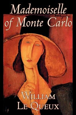 Mademoiselle of Monte Carlo by William Le Queux, Fiction, Literary, Espionage, Action & Adventure, Mystery & Detective by Le Queux, William