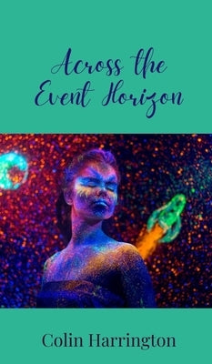 Across the Event Horizon by Harrington, Colin