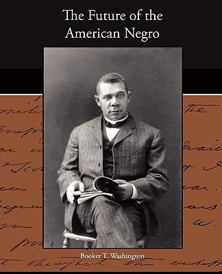 The Future of the American Negro by Washington, Booker T.