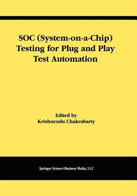 Soc (System-On-A-Chip) Testing for Plug and Play Test Automation by Chakrabarty, Krishnendu