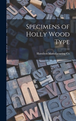 Specimens of Holly Wood Type by Hamilton Manufacturing Co (Two Rivers