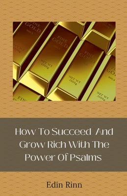 How To Succeed And Grow Rich With The Power Of Psalms by Rinn, Edin