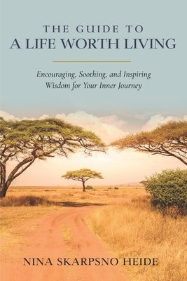 The Guide To A Life Worth Living by Skarpsno Heide, Nina
