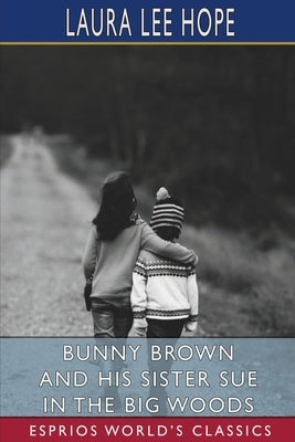 Bunny Brown and His Sister Sue in the Big Woods (Esprios Classics) by Hope, Laura Lee