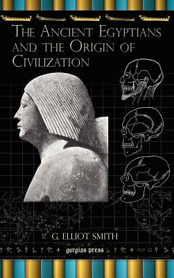 The Ancient Egyptians and the Origin of Civilization by Smith, G. Elliot