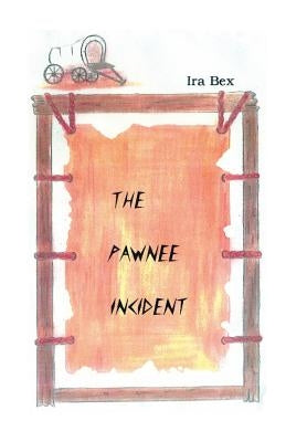 The Pawnee Incident by Bex, Ira