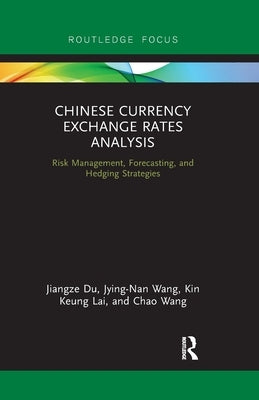 Chinese Currency Exchange Rates Analysis: Risk Management, Forecasting and Hedging Strategies by Du, Jiangze