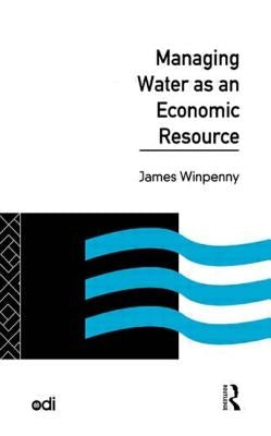 Managing Water as an Economic Resource by Winpenny, James