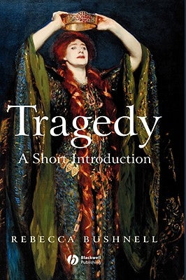 Tragedy: A Short Introduction by Bushnell, Rebecca